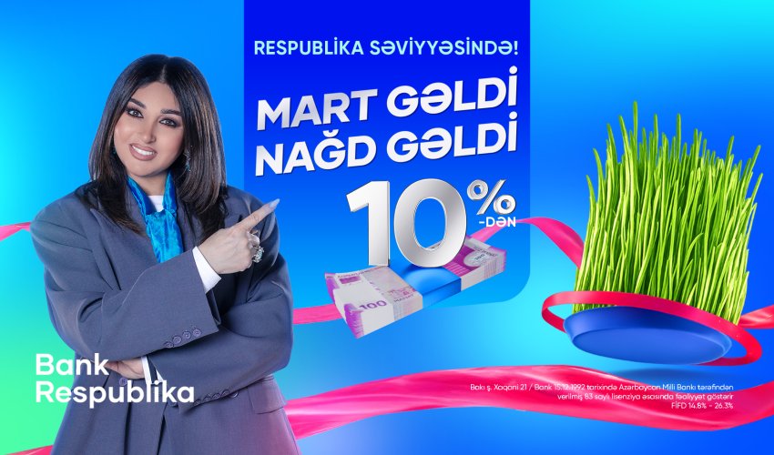 &ldquo;Mart gəldi, nağd gəldi&rdquo; &mdash; Bank Respublikadan sərfəli kredit təklifi - Video