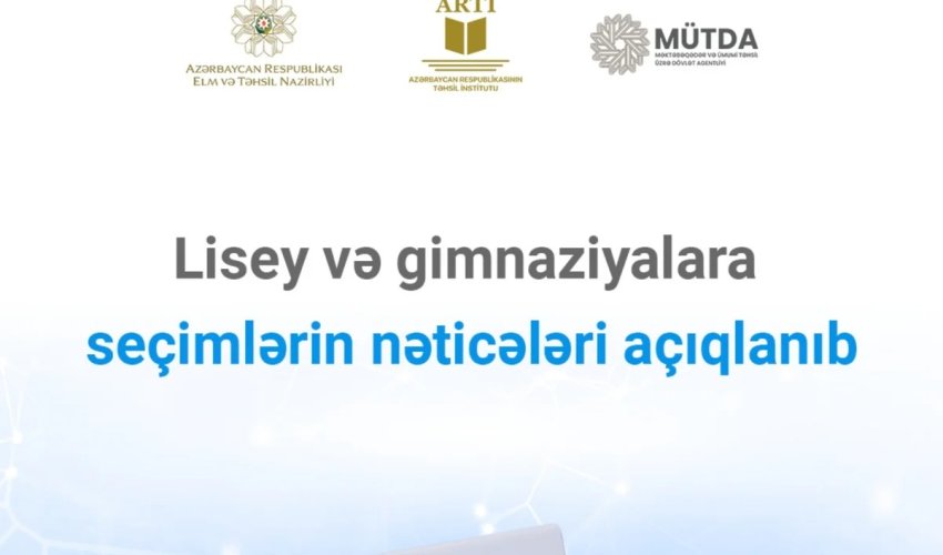 Lisey və gimnaziyalara seçimlərin nəticələri açıqlanıb