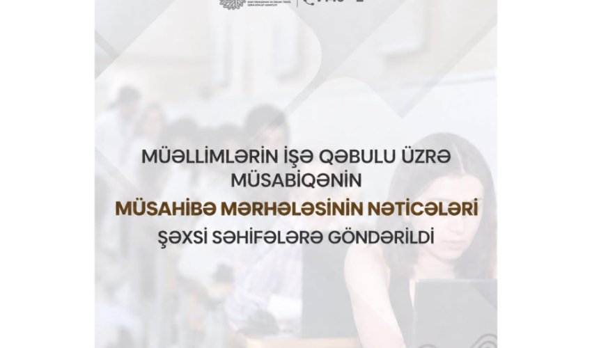 Müəllimlərin işə qəbulu üzrə müsabiqənin müsahibə mərhələsinin nəticələri elan olunub