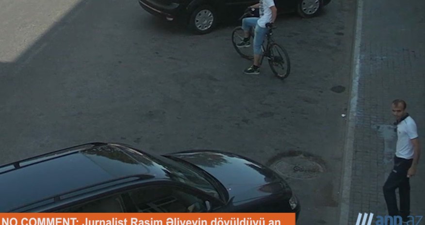NO COMMENT: Jurnalist Rasim Əliyevin döyüldüyü an (Əlavə)