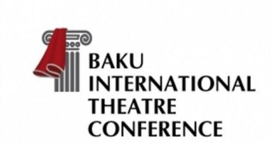 IV Bakı Beynəlxalq Teatr Konfransı maraqlı yeniliklər vəd edir