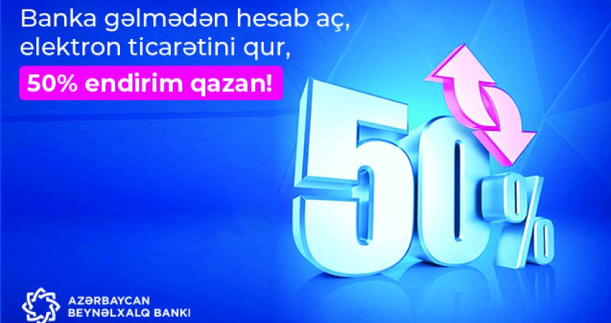 Banka gəlmədən hesab aç, elektron ticarətini qur,  50% endirim qazan!