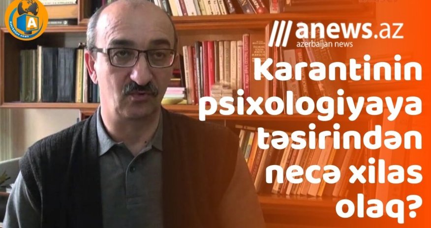 Karantin zamanı psixologiyamızı necə qoruyaq? - VİDEO