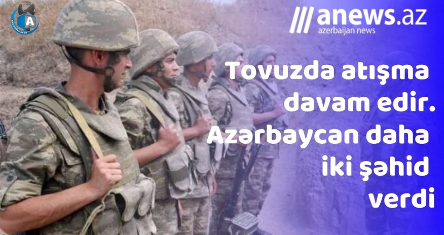 Tovuzda atışma davam edir  - VİDEO