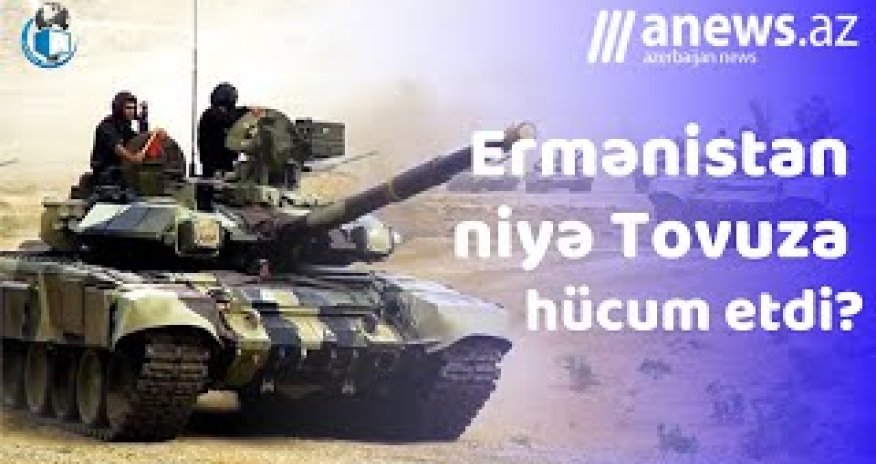 Ermənistan  Tovuza niyə  hücum etdi? - VİDEO