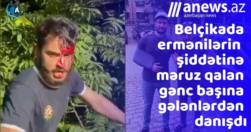 Belçikada ermənilərin şiddətinə məruz qalan gənc başına gələnlərdən danışıb- VİDEO