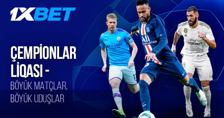 1xBet ilə Çempionlar Liqasının qalibinə və daha çoxuna mərc edin!
