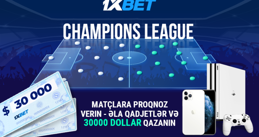 1xBet-dən yeni Çempionlar Liqası üçün aksiyada 30.000 dollar qazanın!