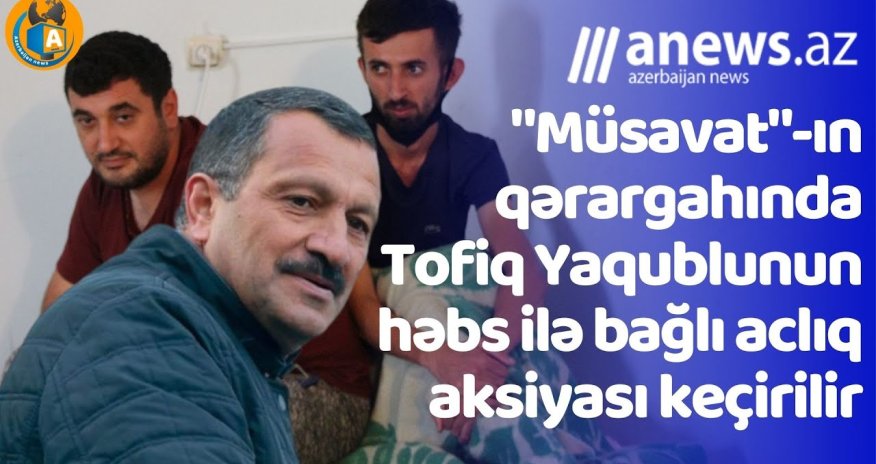 Tofiq Yaqublu ilə həmrəylik əlaməti olaraq keçirilən aclıq aksiyası davam edır - VİDEO