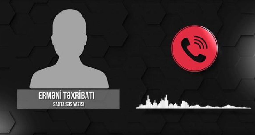 Daha bir təxribat xarakterli səs yazısı yayıldı: Bu səsə inanmayın - AUDİO