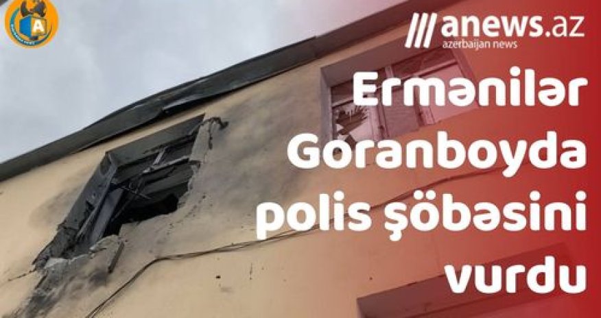 Ermənilər Goranboyda polis şöbəsini vurdu- EKSKLÜZİV GÖRÜNTÜLƏR