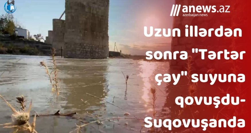  Suqovuşanda- Uzun illərdən sonra Tərtər çay suyuna qovuşdu- VİDEO