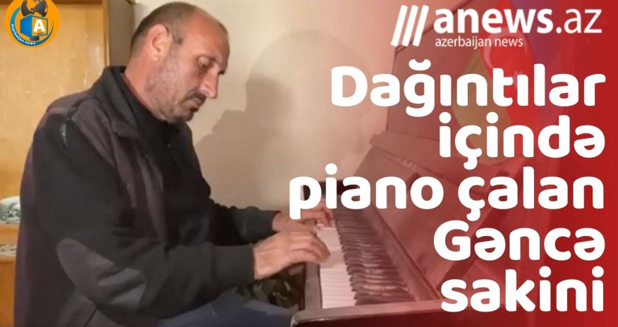 Dağıntılar içində piano çalan Gəncə sakini- VIDEO