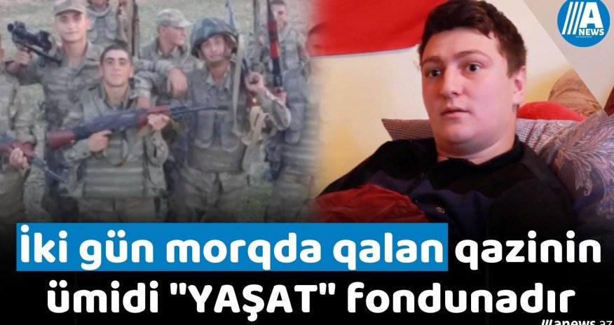İki gün morqda qalan qazinin ümidi 