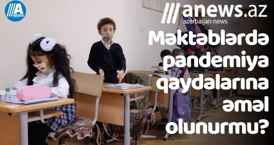 Məktəblərdə pandemiya qaydalarına əməl olunurmu? - VİDEO