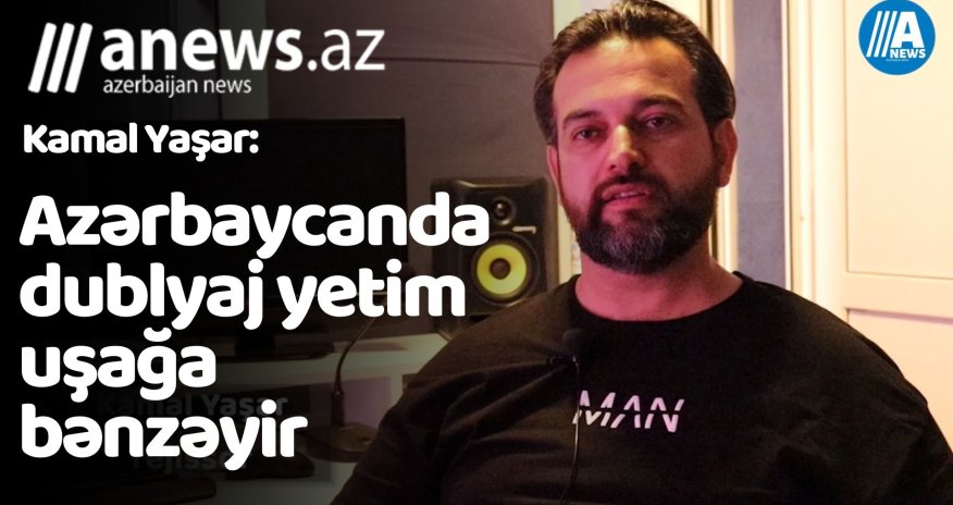 Azərbaycanda dublyaj yetim uşağa bənzəyir