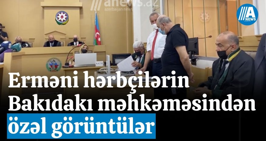 Erməni hərbçilərin Bakıdakı məhkəməsindən ÖZƏL GÖRÜNTÜLƏR
