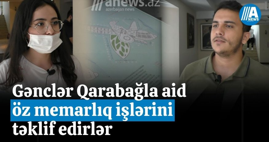 Gənclər Qarabağa aid öz memarlıq işlərini təklif edirlər - Video