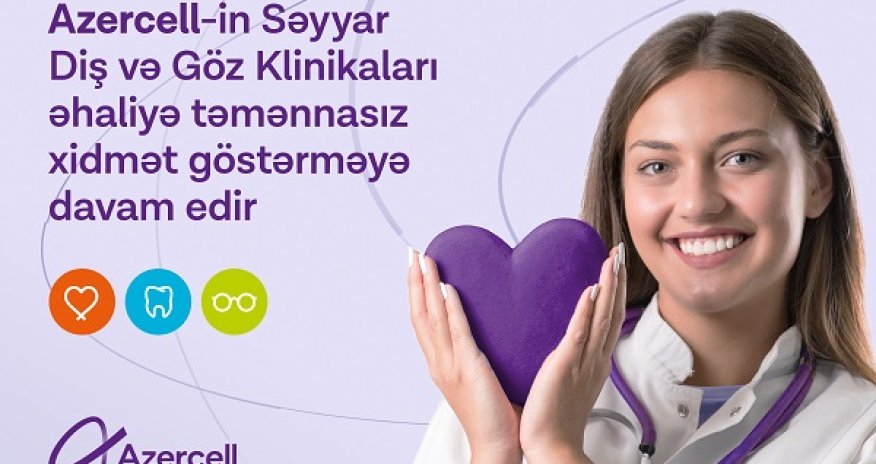 Azercell's Mobile Dental and Eye Clinics continue to serve the population free of charge