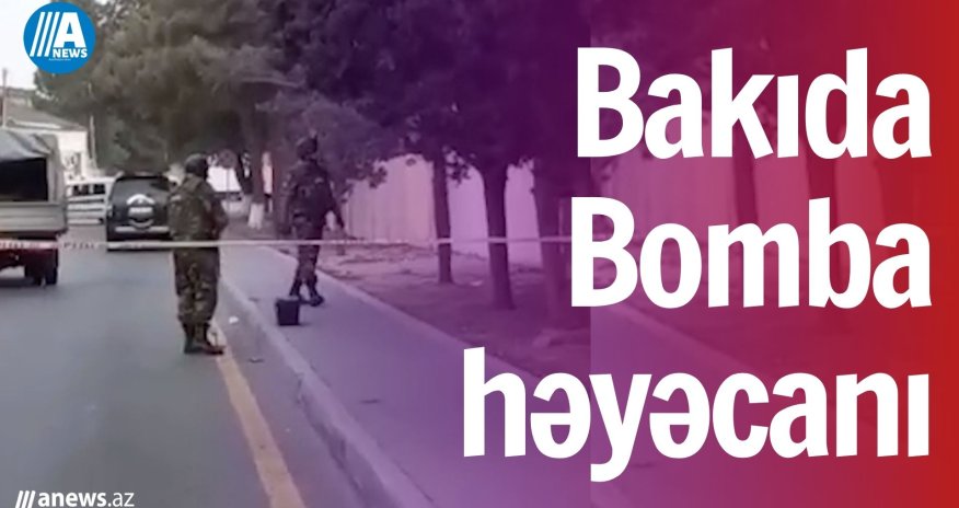 Bakıda bomba həyəcanı - VİDEO