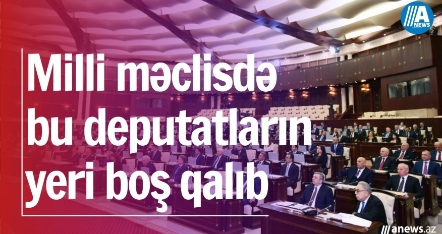 Azərbaycanda vakant deputat yerləri-SİYAHI