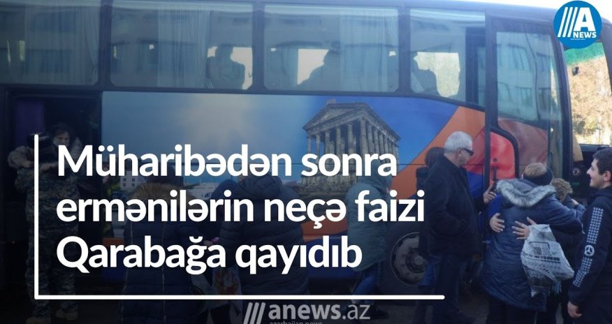 Müharibədən sonra nə qədər erməni Qarabağa qayıdıb? - DETALLAR - VİDEO