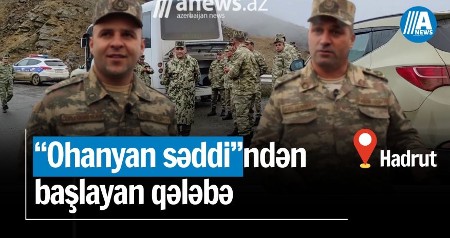 “Ohanyan səddi”dən  başlayan qələbə - Qəhrəmanlar danışır