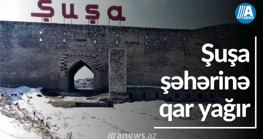 Şuşa şəhərinə qar yağır-VİDEO