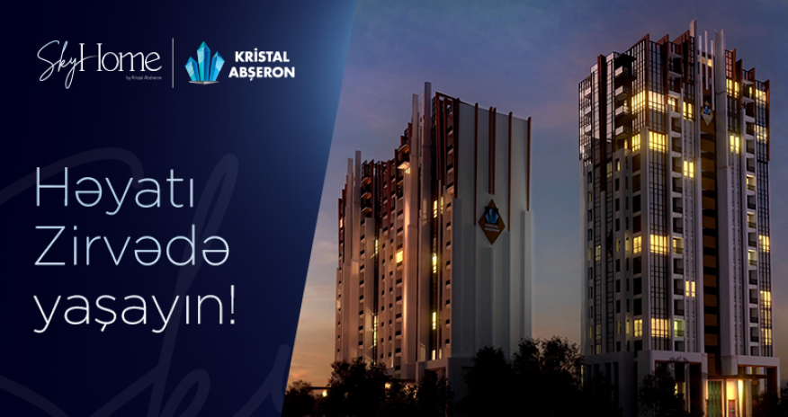 Kristal Abşeron Bakı səmasının yeni ulduzunu təqdim edir - SkyHome!