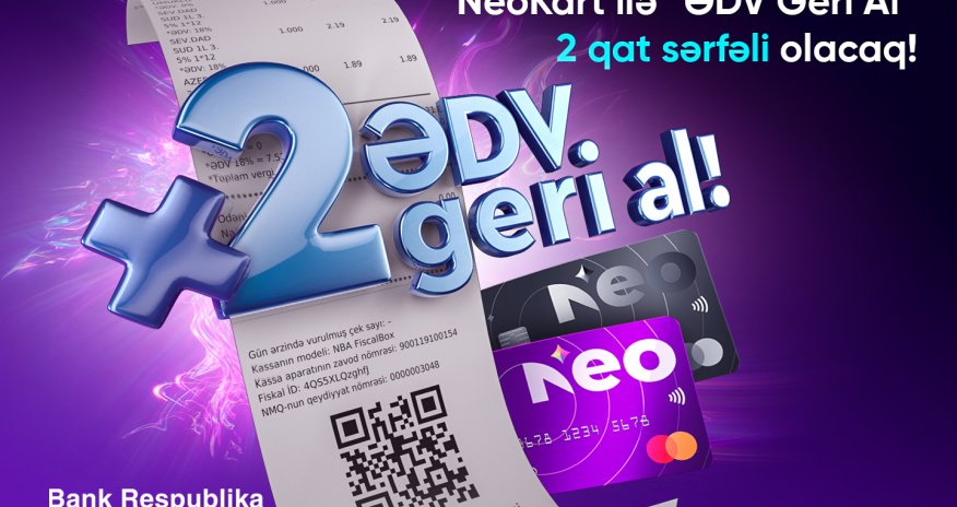NeoKart ilə “ƏDV Geri Al” 2 qat sərfəli olacaq!