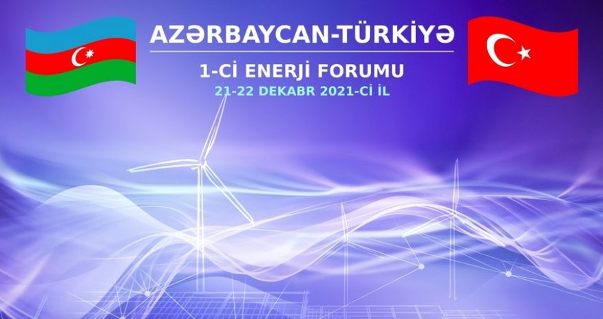 Azərbaycan-Türkiyə Enerji Forumunda 6 sənəd imzalanacaq
