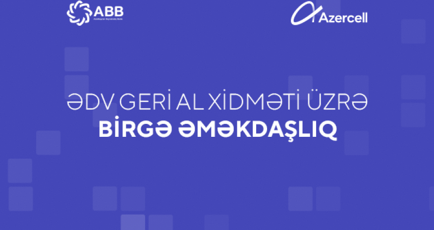 Банк АВВ и Azercell усовершенствовали услугу «ƏDV geri al»