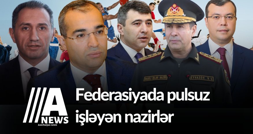 İdman federasiyalarında pulsuz işləyən NAZİRLƏR