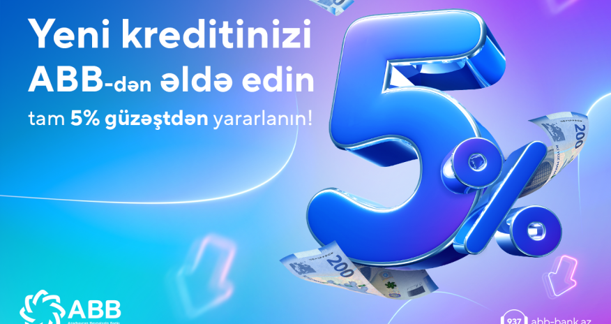 ABB-dən yeni kreditinizi tam 5% güzəştlə əldə edin!