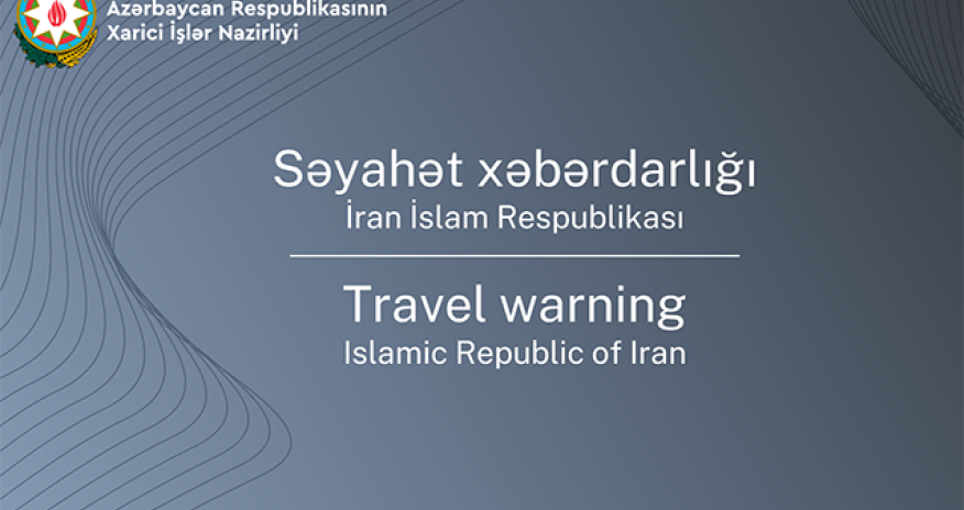 XİN - Zəruri olmadıqca İrana səfər etməyin - XƏBƏRDARLIQ 