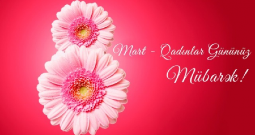 Bu gün 8 Mart - Beynəlxalq Qadınlar Günüdür