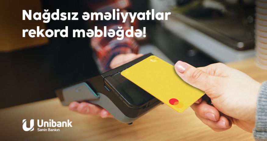 Unibankda nağdsız əməliyyatların həcmi rekord məbləğə çatıb