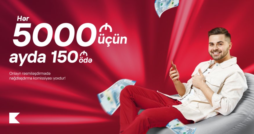 Kapital Bank-dan hər 5000 AZN kredit üçün ayda cəmi 150 AZN ödəyin