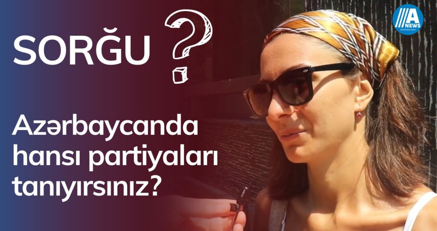Azərbaycanda hansı partiyaları tanıyırsınız?- SORĞU
