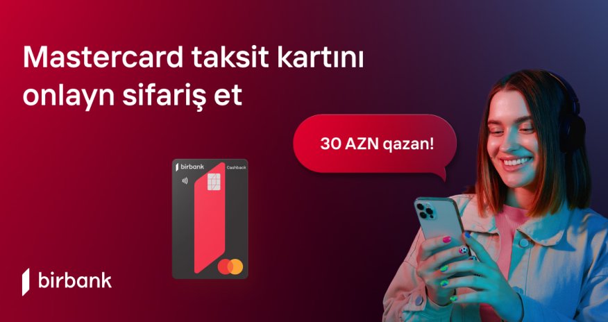 C картами Birbank потратив 200 AZN, заработайте 30 AZN