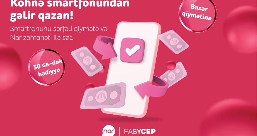 “Nar”dan əla fürsət: Köhnə smartfonunu sərfəli şərtlərlə sat!