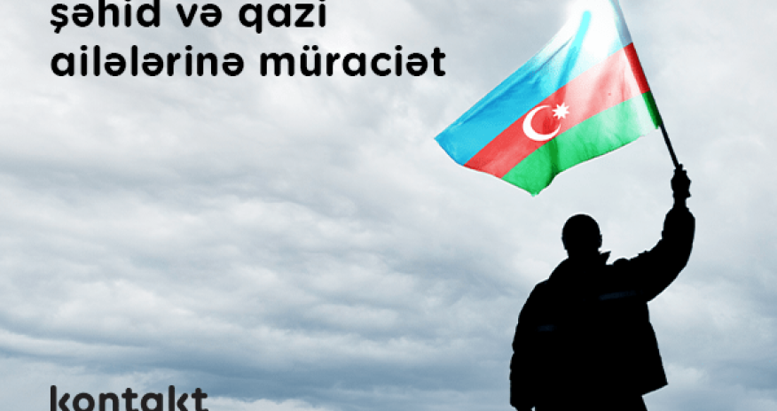 “Kontakt” şəhid və qazi ailələrinə borc öhdəliklərinin ləğvi ilə bağlı müraciət edir