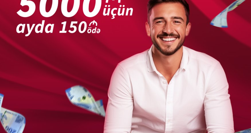 Kapital Bank-dan 5000 AZN kredit alın, ayda cəmi 150 AZN ödəyin