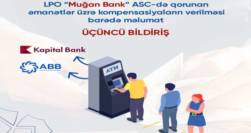 “Muğanbank”ın əmanətləri üzrə kompensasiyalar ABB və “Kapital Bank” vasitəsilə ödəniləcək