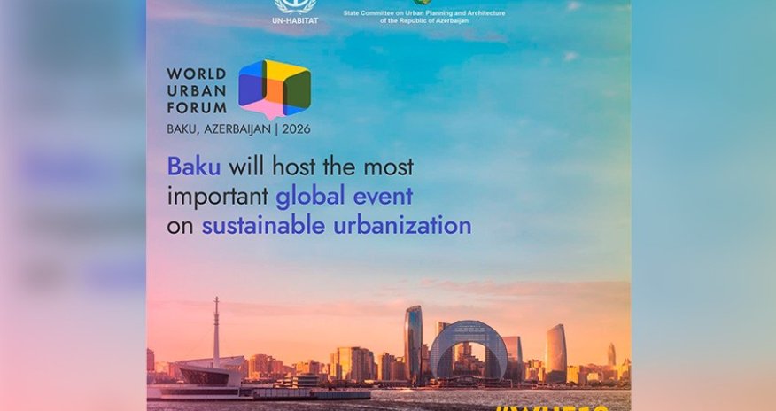 Bakı 2026-cı ildə Ümumdünya Şəhərsalma Forumuna ev sahibliyi edəcək