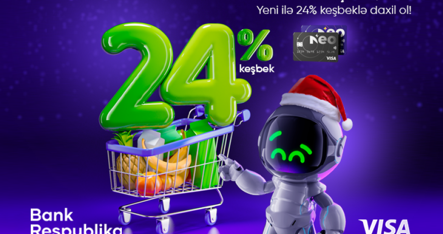 Visa NeoKart sahibləri bütün marketlərdə 24% KEŞBEK qazanacaq!