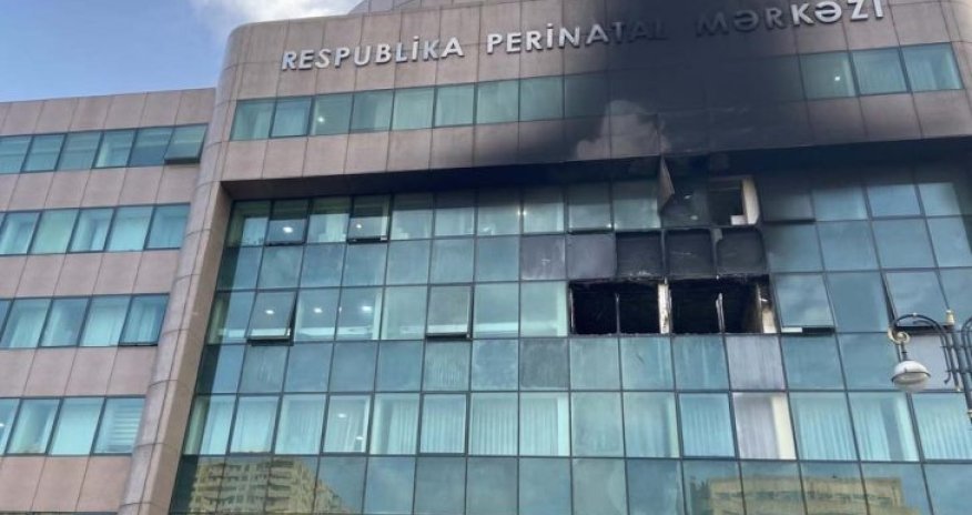 Perinatal Mərkəzində yanğınla bağlı xəstəxananın 3 vəzifəlisi həbs edilib