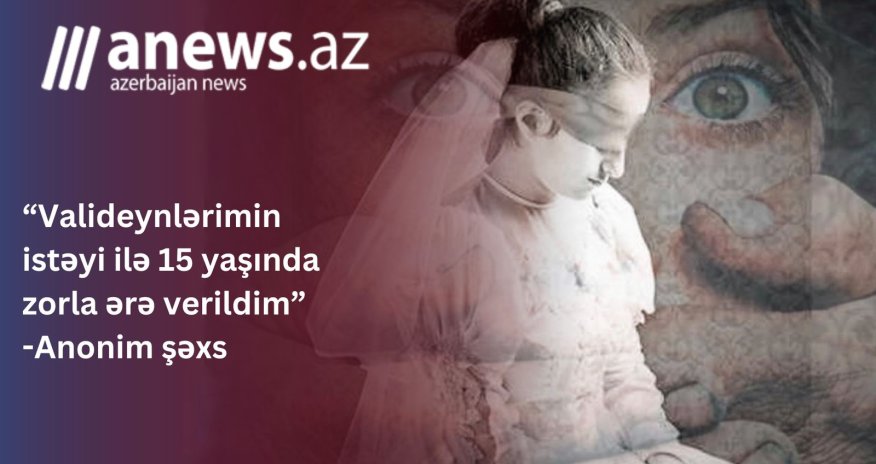 15 yaşında evləndirilən xanım qarşılaşdığı çətinliklərdən danışıb- VİDEOREPORTAJ