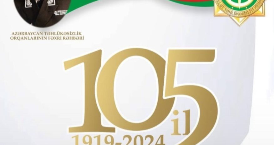 Təhlükəsizlik orqanlarının yaranmasından 105 il keçir