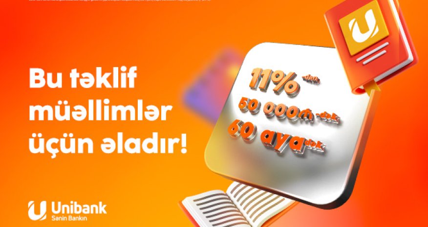 Unibankdan müəllimlərə sərfəli kredit: faizi azaltdı, məbləği artırdı, müddəti uzatdı!